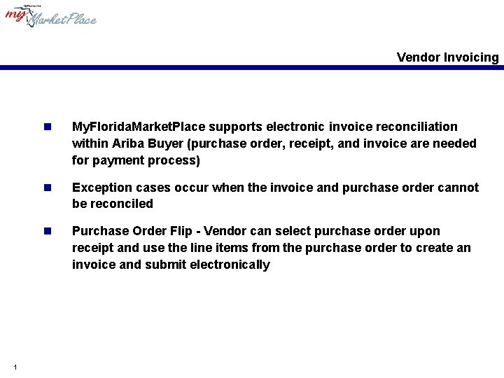 Vendor Invoicing 1 n My. Florida. Market. Place supports electronic invoice reconciliation within Ariba