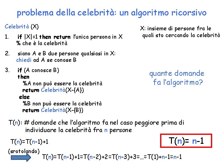 problema della celebrità: un algoritmo ricorsivo Celebrità (X) 1. if |X|=1 then return l’unica