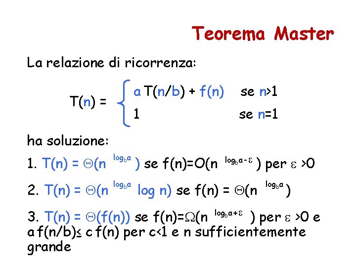 Teorema Master La relazione di ricorrenza: T(n) = a T(n/b) + f(n) se n>1