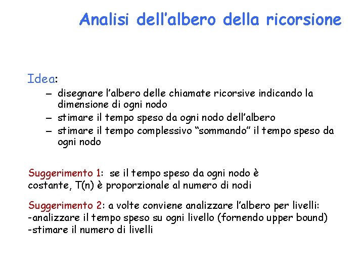 Analisi dell’albero della ricorsione Idea: – disegnare l’albero delle chiamate ricorsive indicando la dimensione