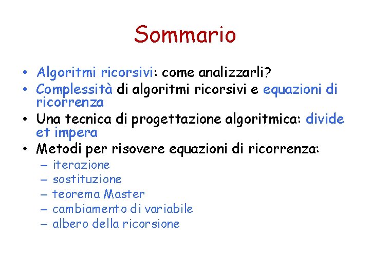 Sommario • Algoritmi ricorsivi: come analizzarli? • Complessità di algoritmi ricorsivi e equazioni di