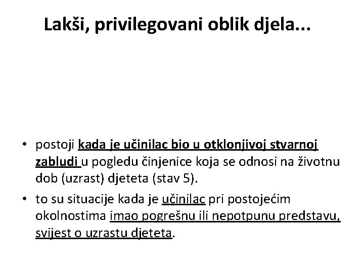 Lakši, privilegovani oblik djela. . . • postoji kada je učinilac bio u otklonjivoj