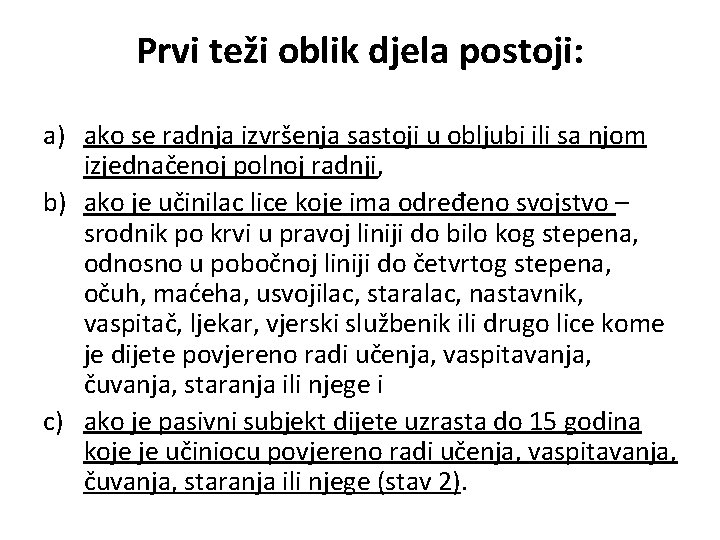 Prvi teži oblik djela postoji: a) ako se radnja izvršenja sastoji u obljubi ili