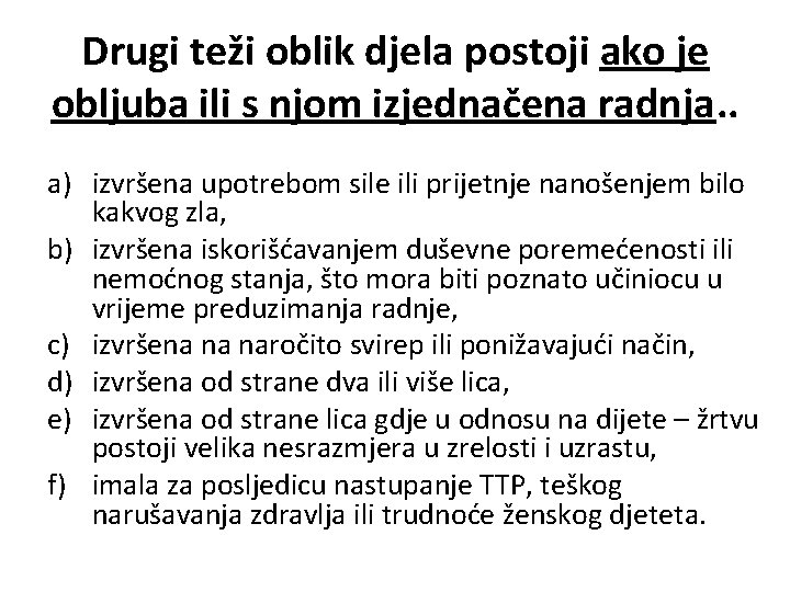 Drugi teži oblik djela postoji ako je obljuba ili s njom izjednačena radnja. .