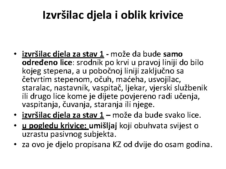 Izvršilac djela i oblik krivice • izvršilac djela za stav 1 - može da