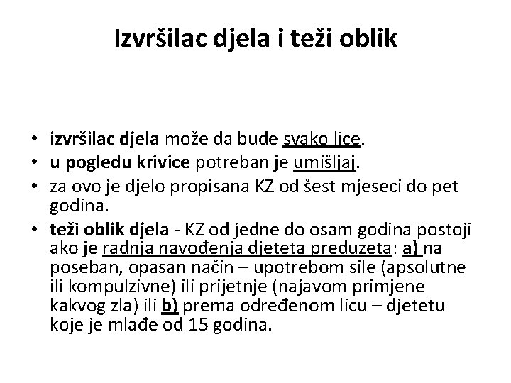 Izvršilac djela i teži oblik • izvršilac djela može da bude svako lice. •