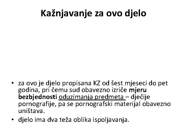 Kažnjavanje za ovo djelo • za ovo je djelo propisana KZ od šest mjeseci