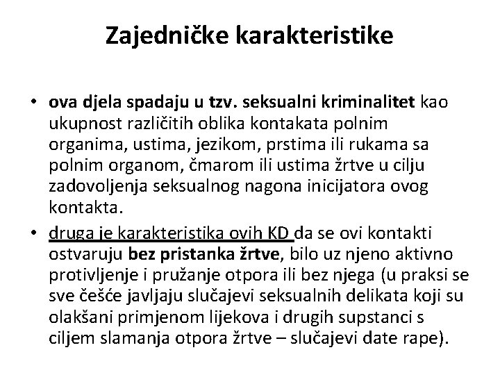 Zajedničke karakteristike • ova djela spadaju u tzv. seksualni kriminalitet kao ukupnost različitih oblika