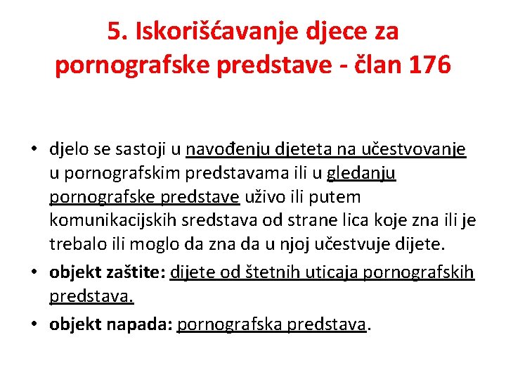 5. Iskorišćavanje djece za pornografske predstave - član 176 • djelo se sastoji u