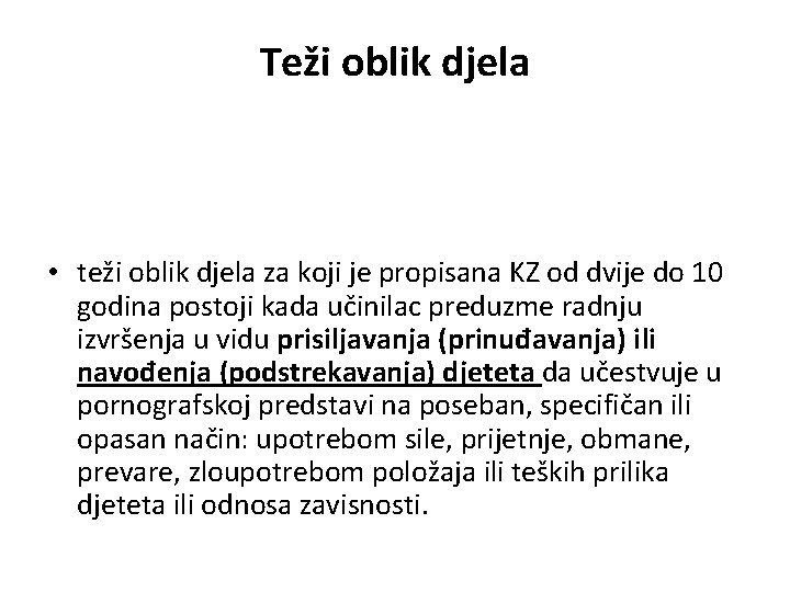 Teži oblik djela • teži oblik djela za koji je propisana KZ od dvije