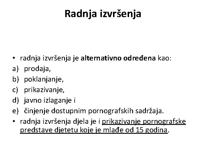 Radnja izvršenja • radnja izvršenja je alternativno određena kao: a) prodaja, b) poklanjanje, c)