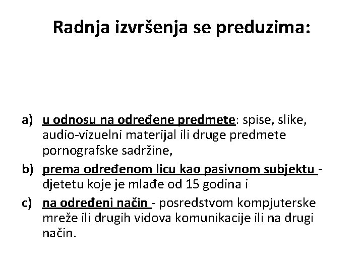 Radnja izvršenja se preduzima: a) u odnosu na određene predmete: spise, slike, audio-vizuelni materijal