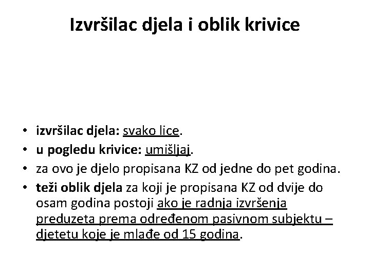 Izvršilac djela i oblik krivice • • izvršilac djela: svako lice. u pogledu krivice: