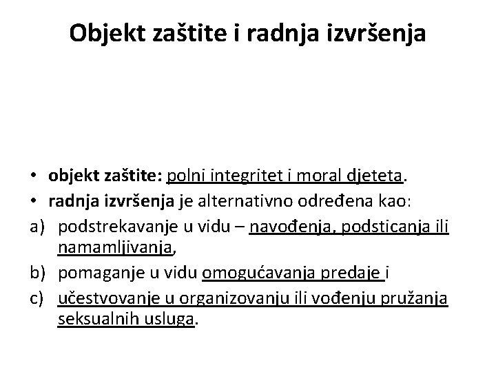 Objekt zaštite i radnja izvršenja • objekt zaštite: polni integritet i moral djeteta. •