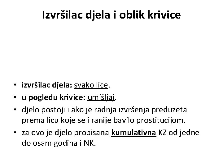 Izvršilac djela i oblik krivice • izvršilac djela: svako lice. • u pogledu krivice: