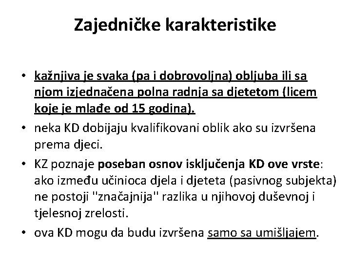 Zajedničke karakteristike • kažnjiva je svaka (pa i dobrovoljna) obljuba ili sa njom izjednačena