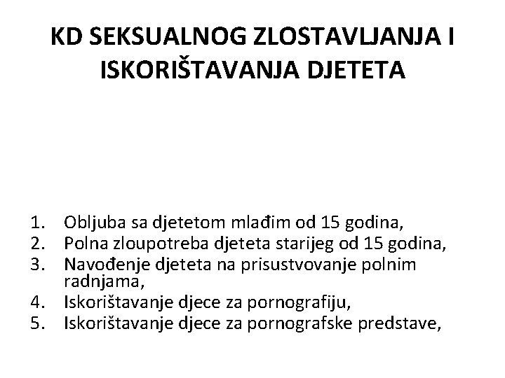 KD SEKSUALNOG ZLOSTAVLJANJA I ISKORIŠTAVANJA DJETETA 1. Obljuba sa djetetom mlađim od 15 godina,