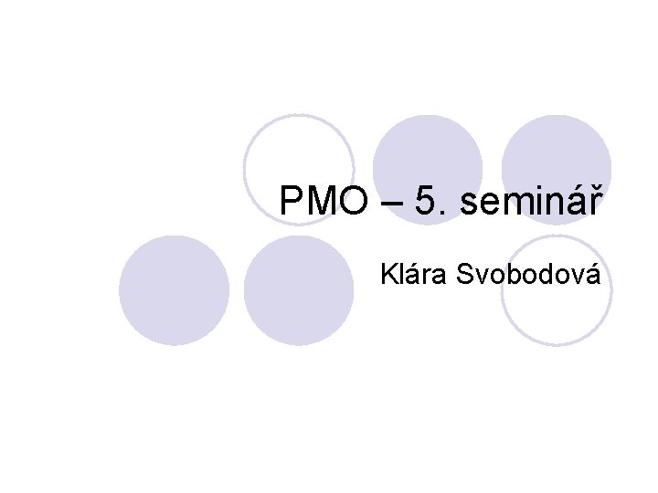 PMO – 5. seminář Klára Svobodová 