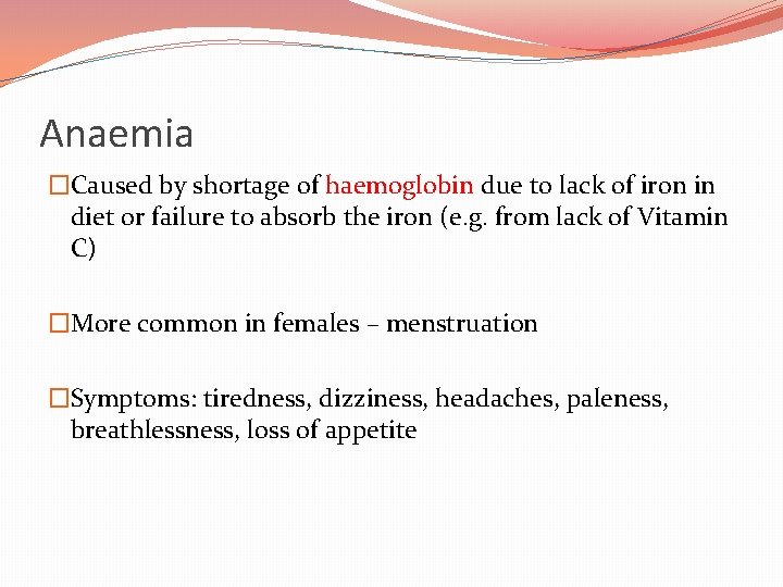 Anaemia �Caused by shortage of haemoglobin due to lack of iron in diet or