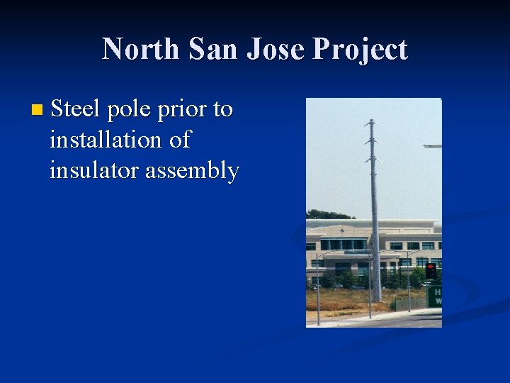 North San Jose Project n Steel pole prior to installation of insulator assembly 