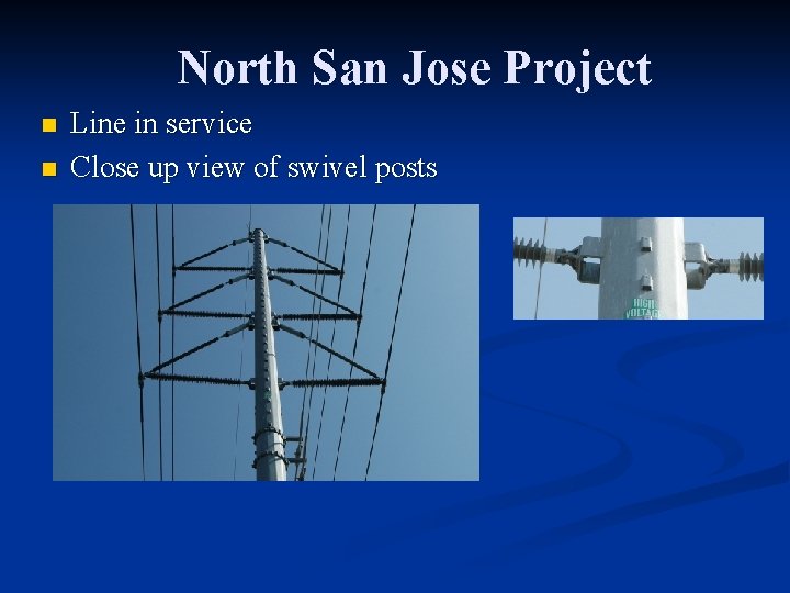 North San Jose Project n n Line in service Close up view of swivel
