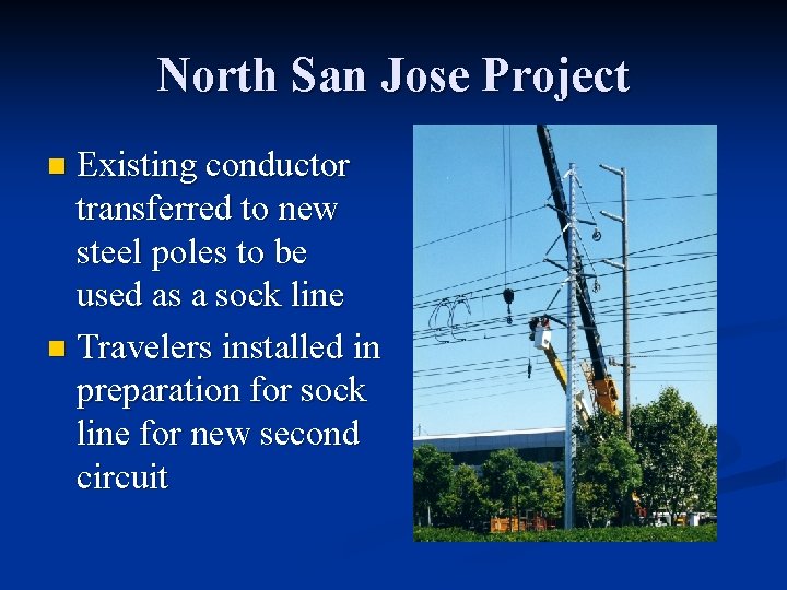 North San Jose Project Existing conductor transferred to new steel poles to be used