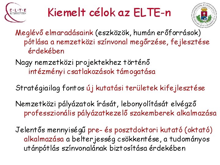 Kiemelt célok az ELTE-n Meglévő elmaradásaink (eszközök, humán erőforrások) pótlása a nemzetközi színvonal megőrzése,