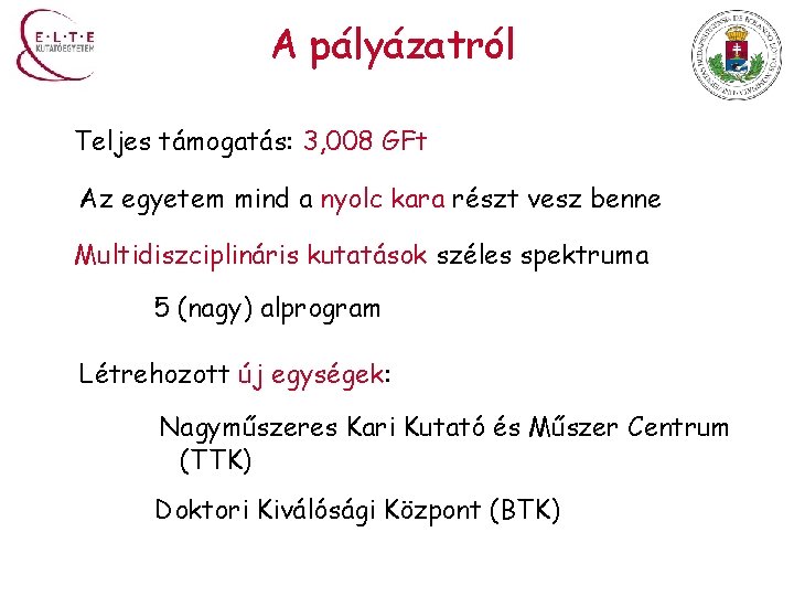 A pályázatról Teljes támogatás: 3, 008 GFt Az egyetem mind a nyolc kara részt