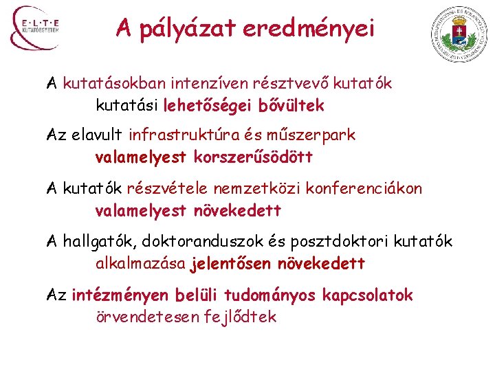 A pályázat eredményei A kutatásokban intenzíven résztvevő kutatók kutatási lehetőségei bővültek Az elavult infrastruktúra