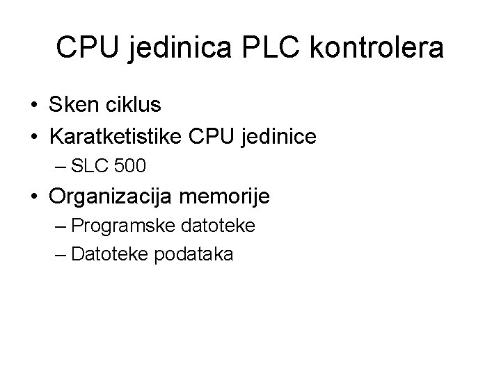 CPU jedinica PLC kontrolera • Sken ciklus • Karatketistike CPU jedinice – SLC 500