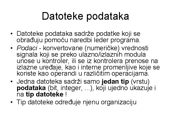 Datoteke podataka • Datoteke podataka sadrže podatke koji se obrađuju pomoću naredbi leder programa.