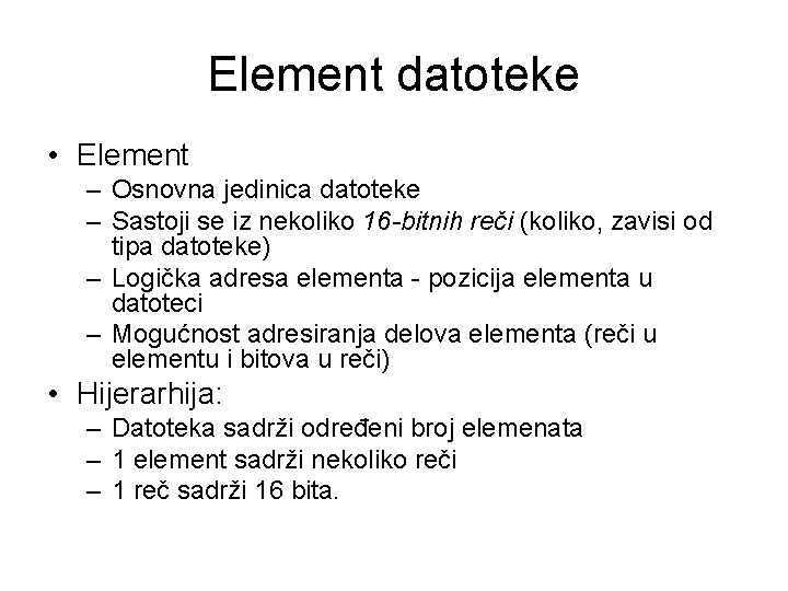 Element datoteke • Element – Osnovna jedinica datoteke – Sastoji se iz nekoliko 16