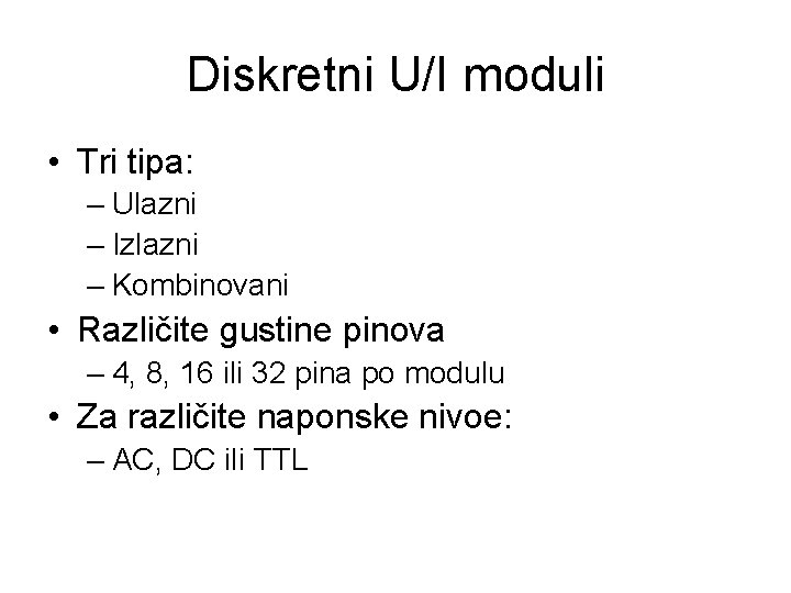 Diskretni U/I moduli • Tri tipa: – Ulazni – Izlazni – Kombinovani • Različite