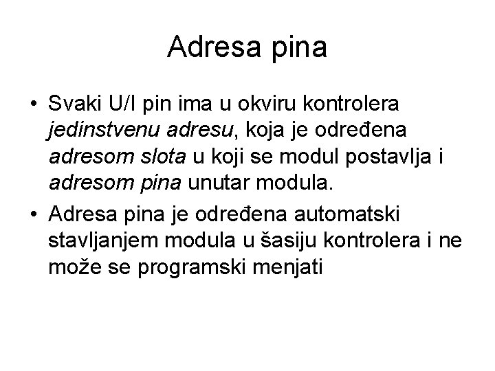 Adresa pina • Svaki U/I pin ima u okviru kontrolera jedinstvenu adresu, koja je