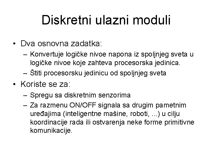 Diskretni ulazni moduli • Dva osnovna zadatka: – Konvertuje logičke nivoe napona iz spoljnjeg