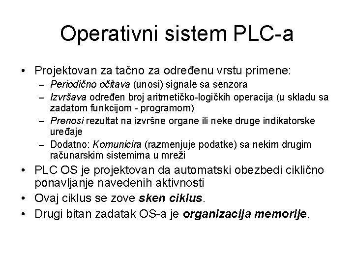 Operativni sistem PLC-a • Projektovan za tačno za određenu vrstu primene: – Periodično očitava