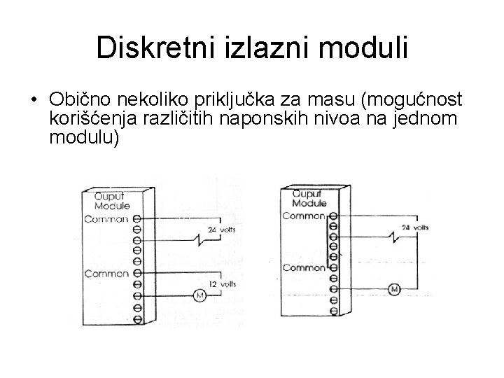 Diskretni izlazni moduli • Obično nekoliko priključka za masu (mogućnost korišćenja različitih naponskih nivoa