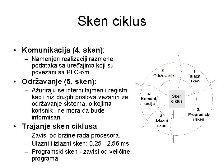 Sken ciklus • Komunikacija (4. sken): – Namenjen realizaciji razmene podataka sa uređajima koji