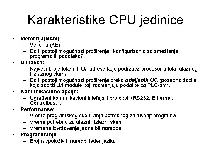 Karakteristike CPU jedinice • • • Memorija(RAM): – Veličina (KB) – Da li postoji