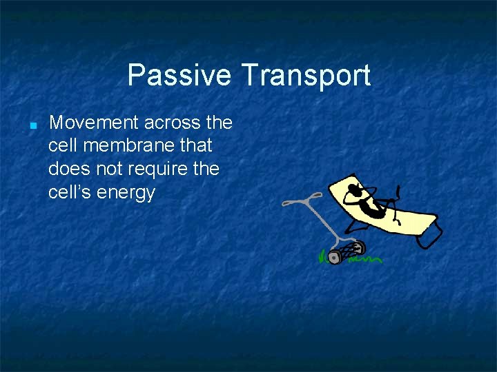Passive Transport ■ Movement across the cell membrane that does not require the cell’s