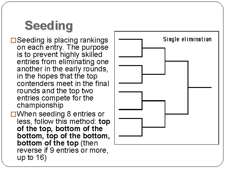 Seeding � Seeding is placing rankings on each entry. The purpose is to prevent