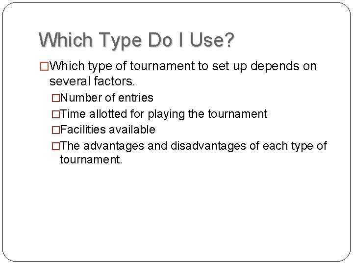 Which Type Do I Use? �Which type of tournament to set up depends on