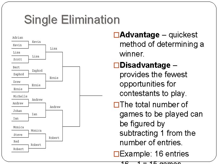 Single Elimination �Advantage – quickest method of determining a winner. �Disadvantage – provides the