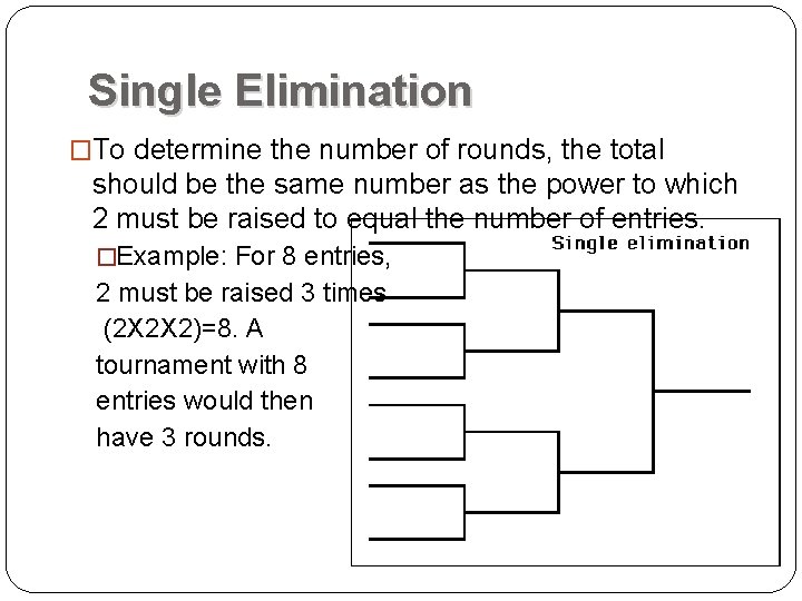 Single Elimination �To determine the number of rounds, the total should be the same