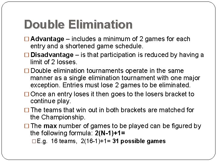 Double Elimination � Advantage – includes a minimum of 2 games for each entry