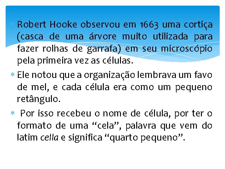  Robert Hooke observou em 1663 uma cortiça (casca de uma árvore muito utilizada