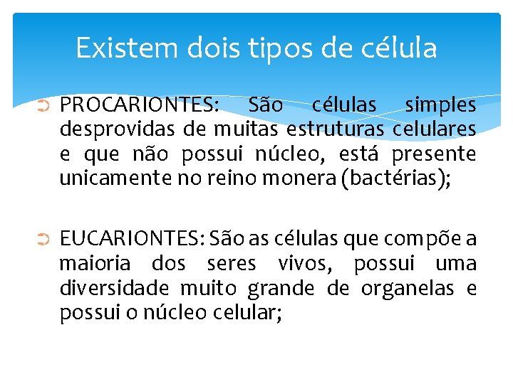 Existem dois tipos de célula ➲ PROCARIONTES: São células simples desprovidas de muitas estruturas