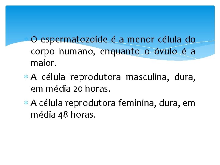  O espermatozoide é a menor célula do corpo humano, enquanto o óvulo é