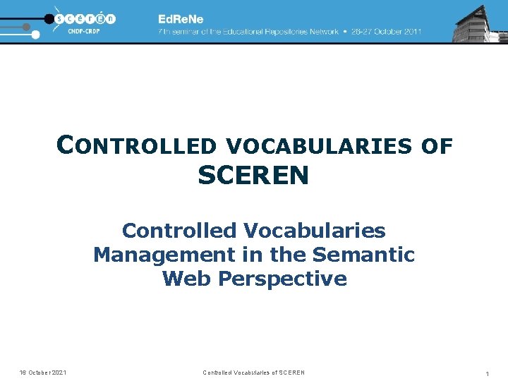 CONTROLLED VOCABULARIES OF SCEREN Controlled Vocabularies Management in the Semantic Web Perspective 16 October