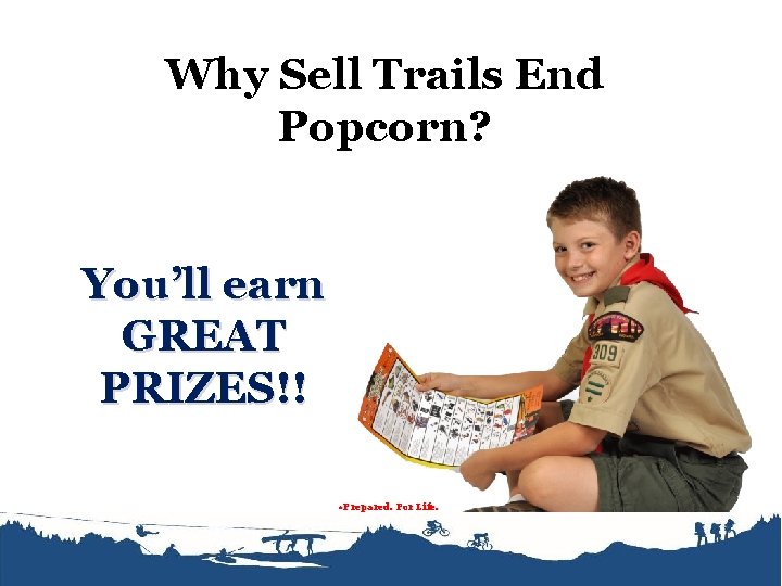 Why Sell Trails End Popcorn? You’ll earn GREAT PRIZES!! • Prepared. For Life. 